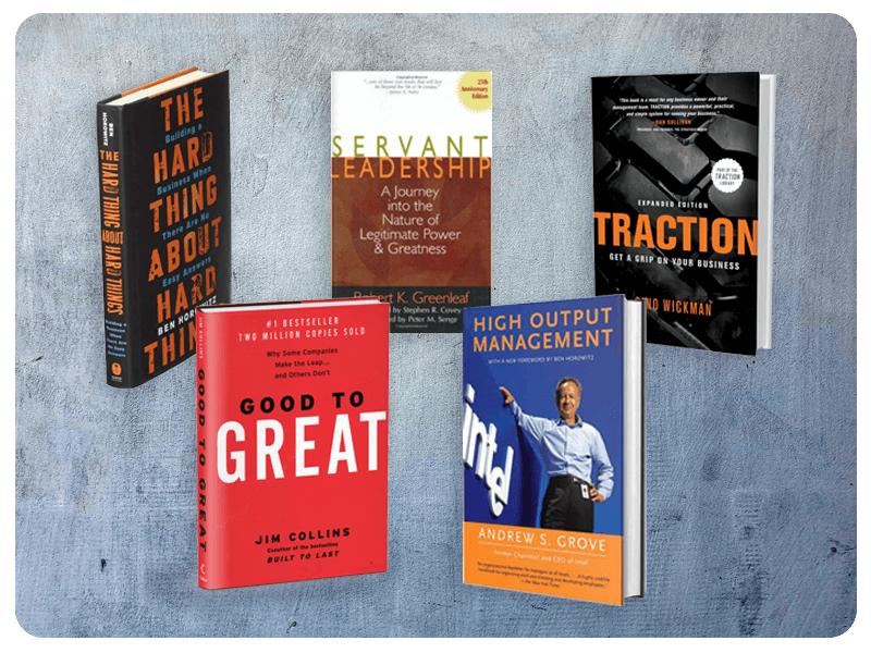 High output management, Good to great, Servant leadership: A Journey into the Nature of Legitimate Power and Greatness, Traction: Get A Grip On Your Business, The Hard Thing About Hard Things